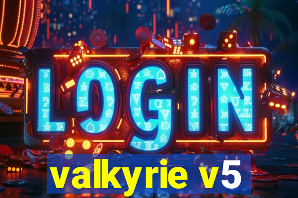 valkyrie v5